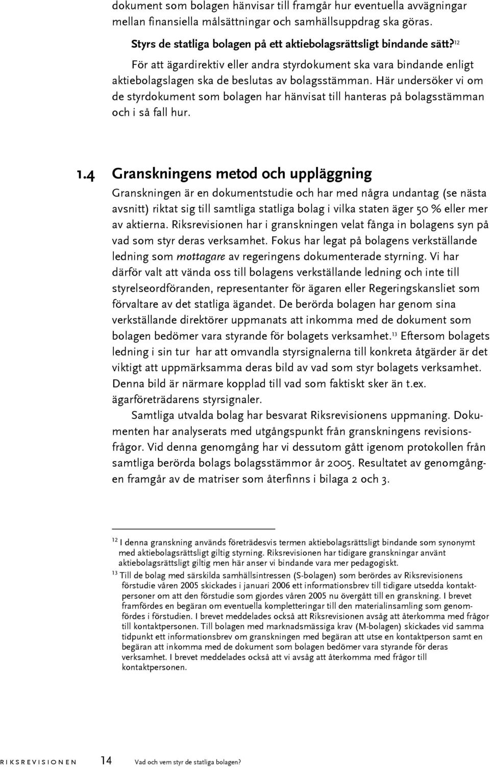 Här undersöker vi om de styrdokument som bolagen har hänvisat till hanteras på bolagsstämman och i så fall hur. 1.