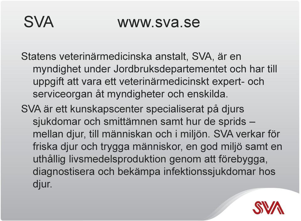 veterinärmedicinskt expert- och serviceorgan åt myndigheter och enskilda.