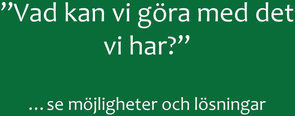 vi har?