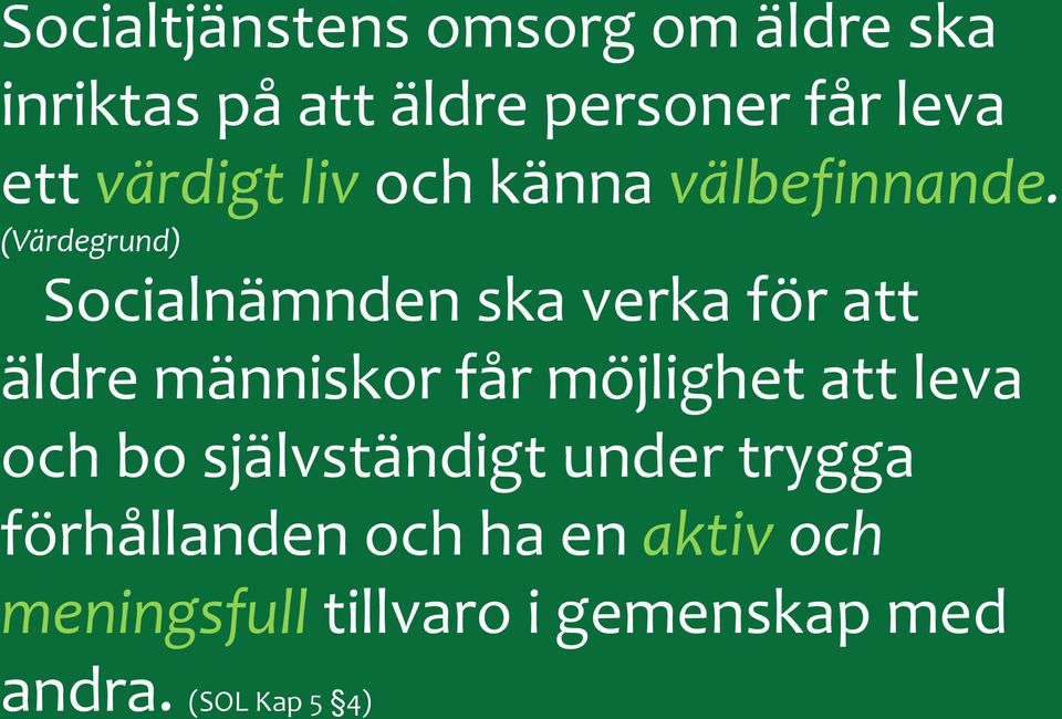(Värdegrund) Socialnämnden ska verka för att äldre människor får möjlighet att