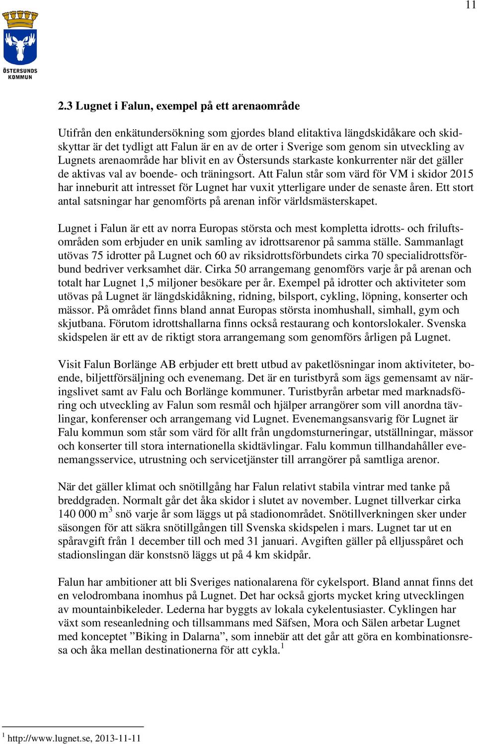 Att Falun står som värd för VM i skidor 2015 har inneburit att intresset för Lugnet har vuxit ytterligare under de senaste åren.