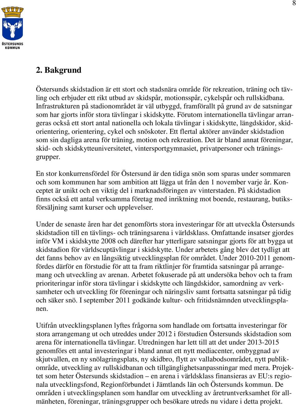 Förutom internationella tävlingar arrangeras också ett stort antal nationella och lokala tävlingar i skidskytte, längdskidor, skidorientering, orientering, cykel och snöskoter.