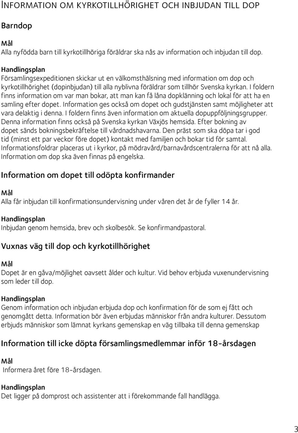 I foldern finns information om var man bokar, att man kan få låna dopklänning och lokal för att ha en samling efter dopet.