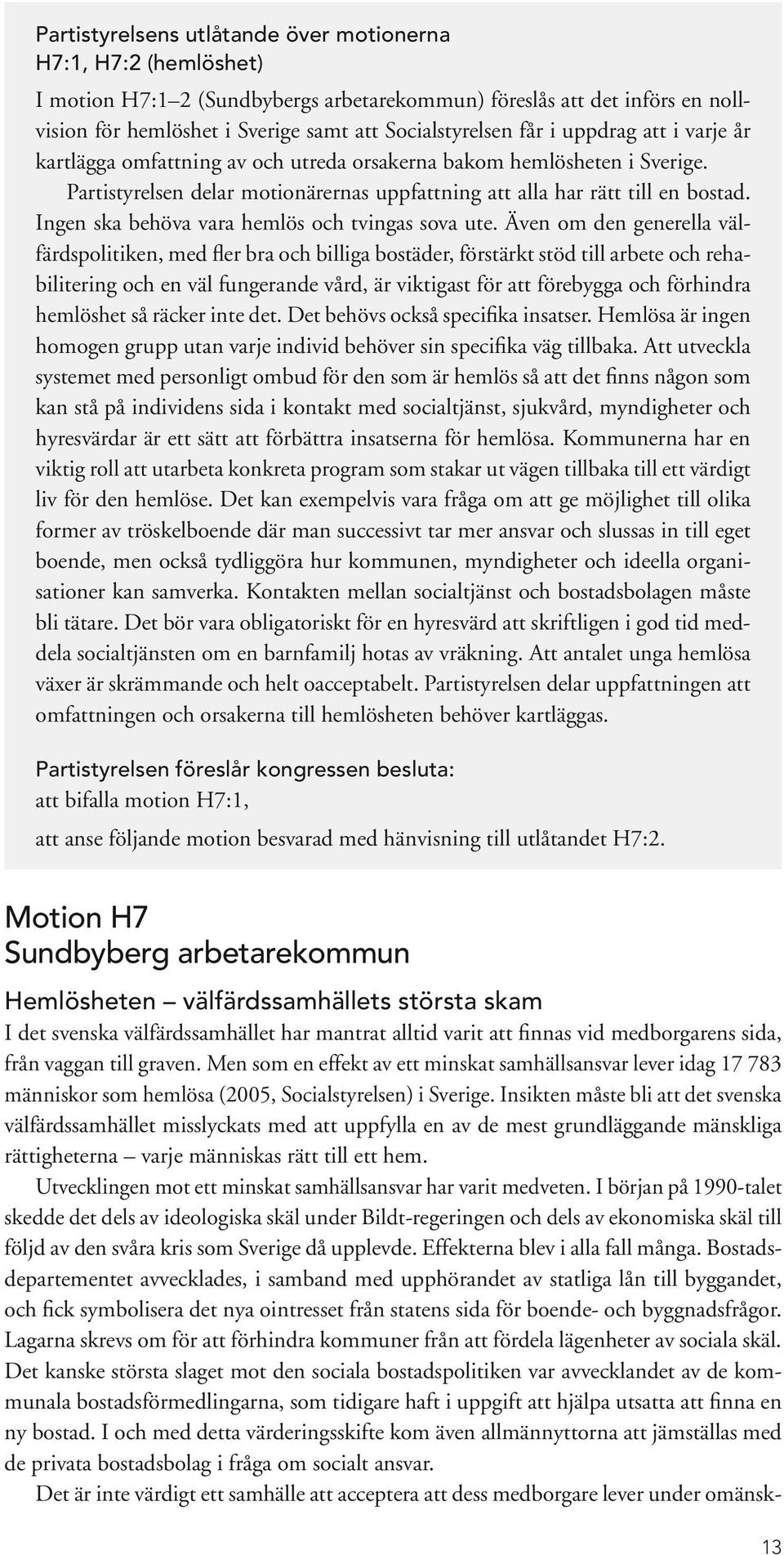 Ingen ska behöva vara hemlös och tvingas sova ute.