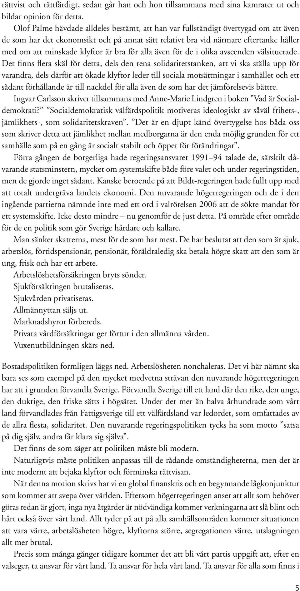 är bra för alla även för de i olika avseenden välsituerade.