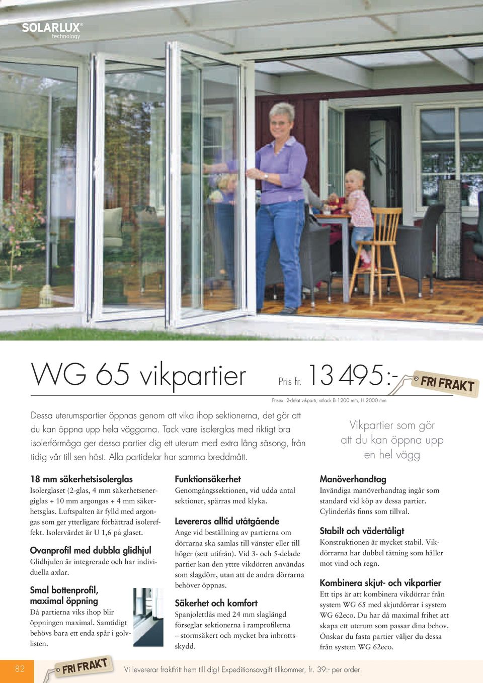 18 säkerhetsisolerglas Funktionsäkerhet Manöverhandtag Isolerglaset (2-glas, 4 säkerhetsenergiglas + 10 argongas + 4 säkerhetsglas.