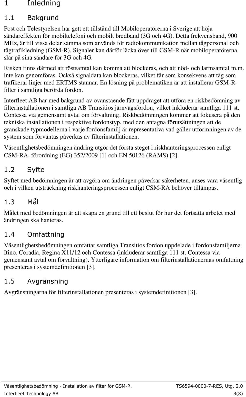 Signaler kan därför läcka över till GSM-R när mobiloperatörerna slår på sina sändare för 3G och 4G. Risken finns därmed att röstsamtal kan komma att blockeras, och att nöd- och larmsamtal m.m. inte kan genomföras.