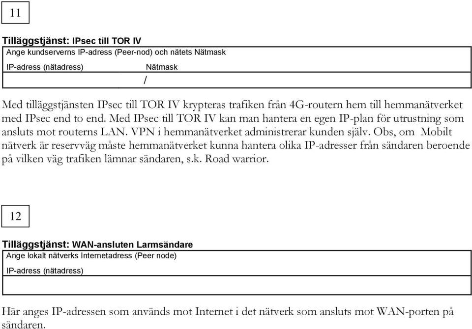 VPN i hemmanätverket administrerar kunden själv.