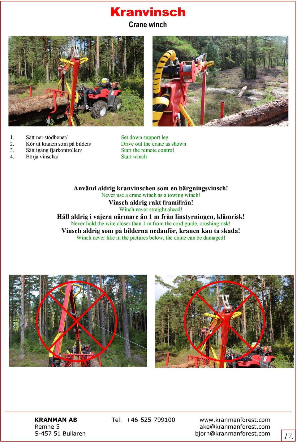 Använd aldrig kranvinschen som en bärgningsvinsch! Never use a crane winch as a towing winch! Vinsch aldrig rakt framifrån! Winch never straight ahead!