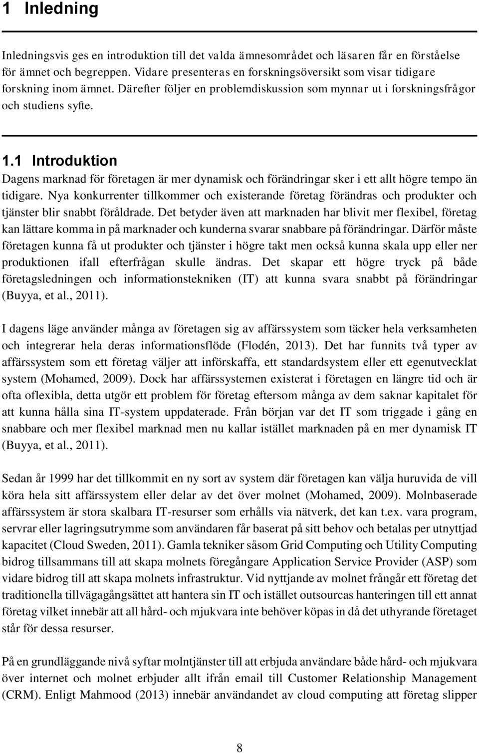 1 Introduktion Dagens marknad för företagen är mer dynamisk och förändringar sker i ett allt högre tempo än tidigare.