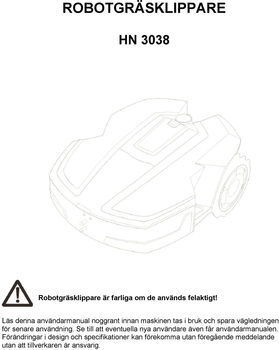 senare användning. Se till att eventuella nya användare även får användarmanualen.