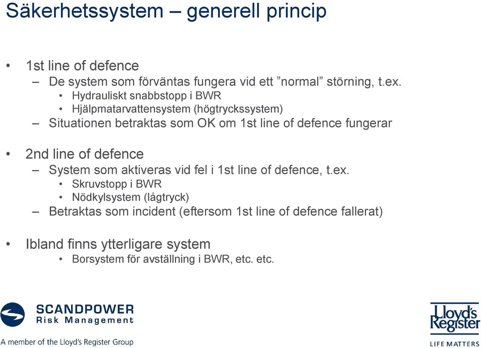 fungerar 2nd line of defence System som aktiveras vid fel i 1st line of defence, t.ex.