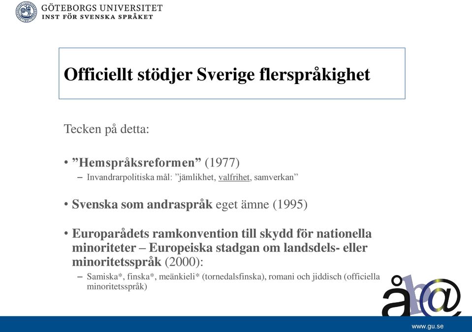 Europarådets ramkonvention till skydd för nationella minoriteter Europeiska stadgan om landsdels-