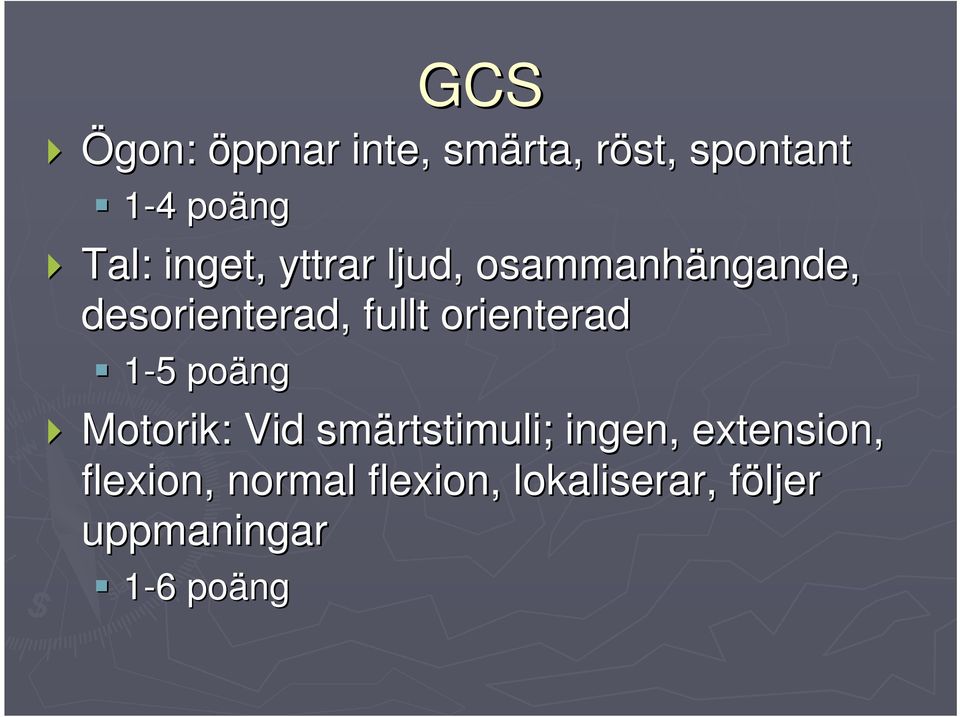 orienterad 1-55 poäng Motorik: Vid smärtstimuli; ingen, extension,