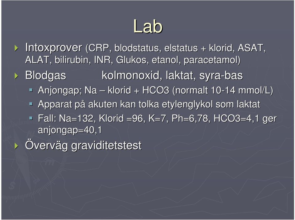 klorid + HCO3 (normalt 10-14 14 mmol/l) Apparat påp akuten kan tolka etylenglykol som