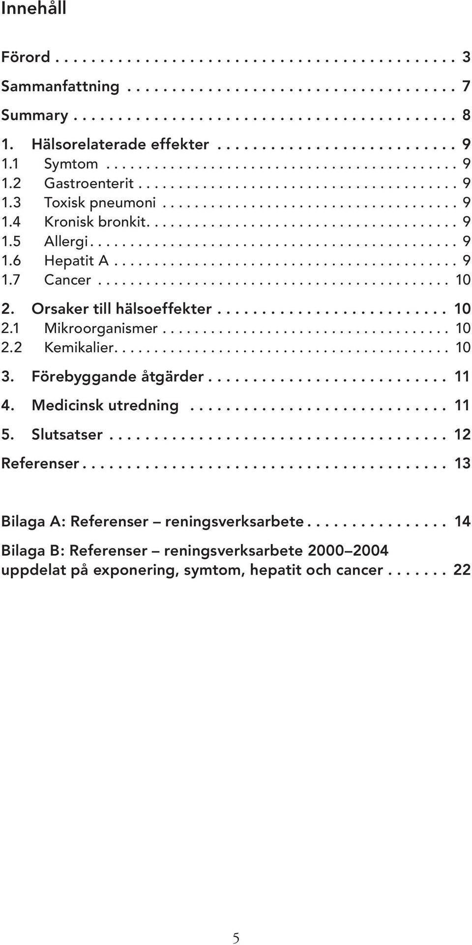 ...................................... 9 1.5 Allergi.............................................. 9 1.6 Hepatit A........................................... 9 1.7 Cancer............................................ 10 2.