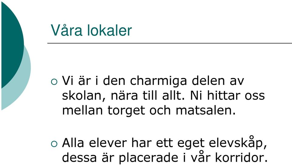 Ni hittar oss mellan torget och matsalen.