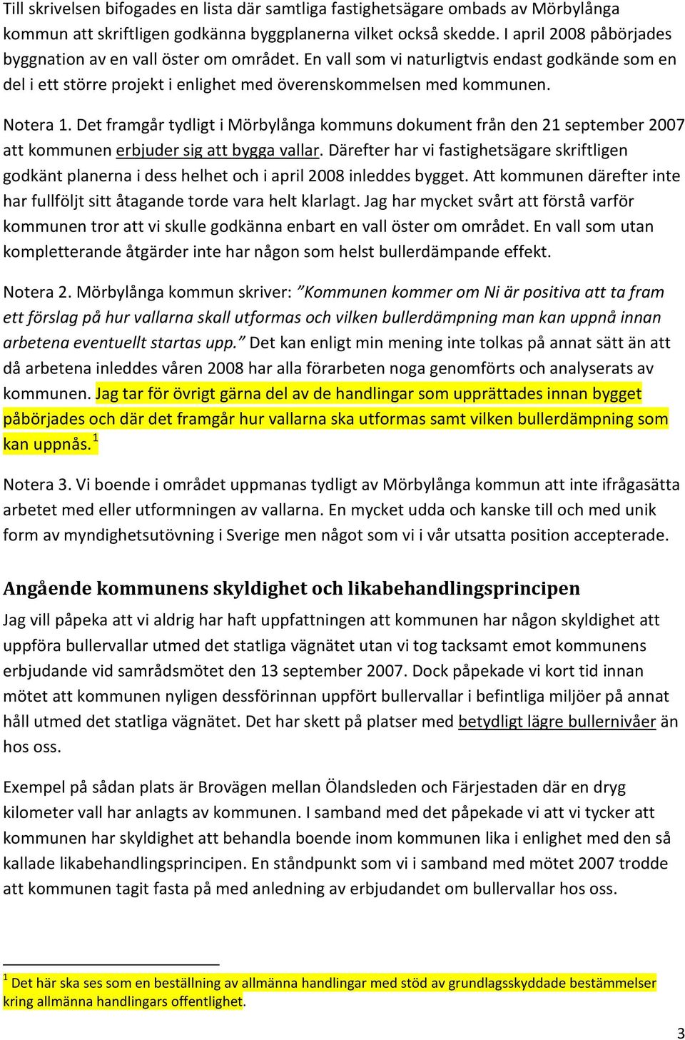 Det framgår tydligt i Mörbylånga kommuns dokument från den 21 september 2007 att kommunen erbjuder sig att bygga vallar.