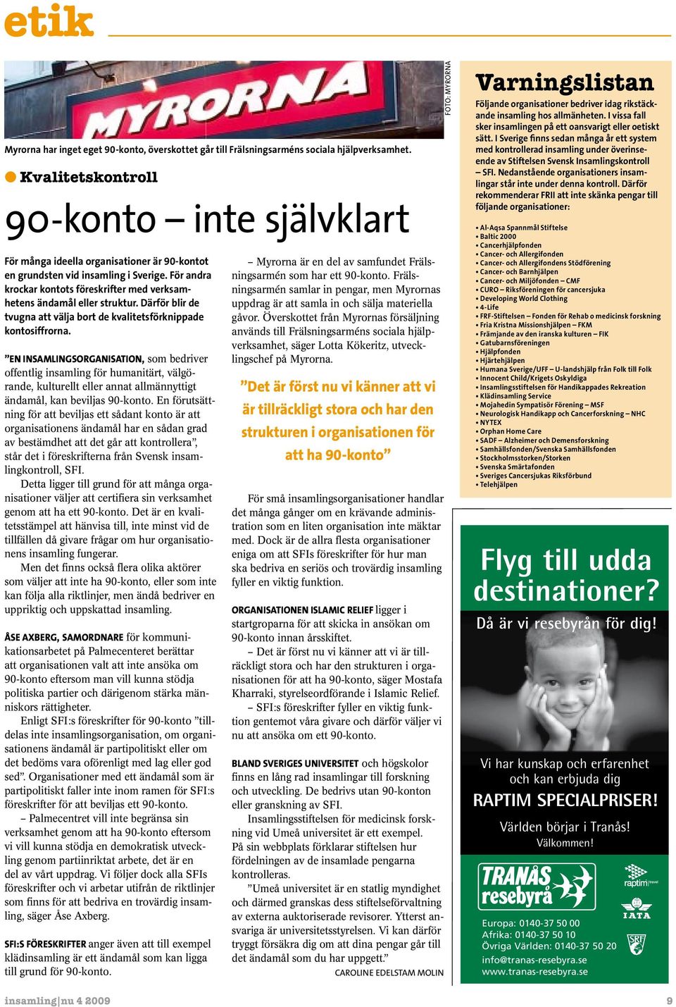Därför bir de tvugna att väja bort de kvaitetsförknippade kontosiffrorna.