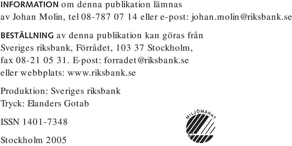 se BESTÄLLNING av denna publikation kan göras från Sveriges riksbank, Förrådet, 103 37