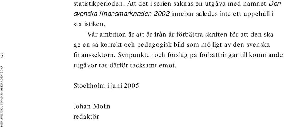 uppehåll i statistiken.