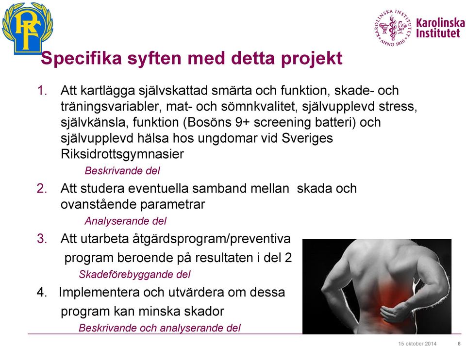 9+ screening batteri) och självupplevd hälsa hos ungdomar vid Sveriges Riksidrottsgymnasier Beskrivande del 2.