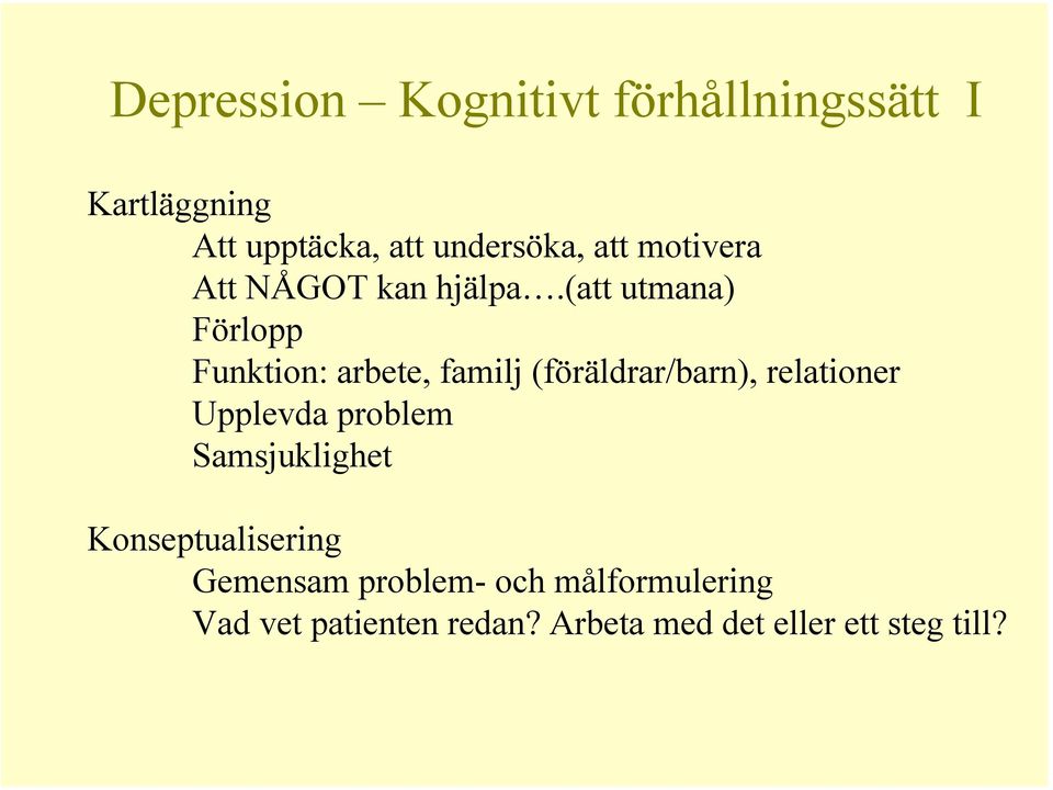 (att utmana) Förlopp Funktion: arbete, familj (föräldrar/barn), relationer Upplevda