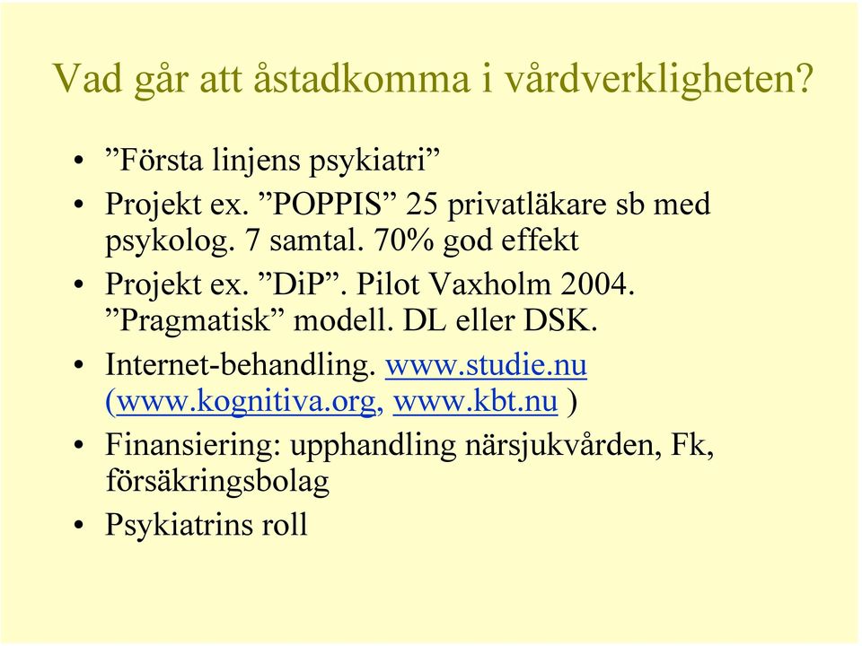 Pilot Vaxholm 2004. Pragmatisk modell. DL eller DSK. Internet-behandling. www.studie.