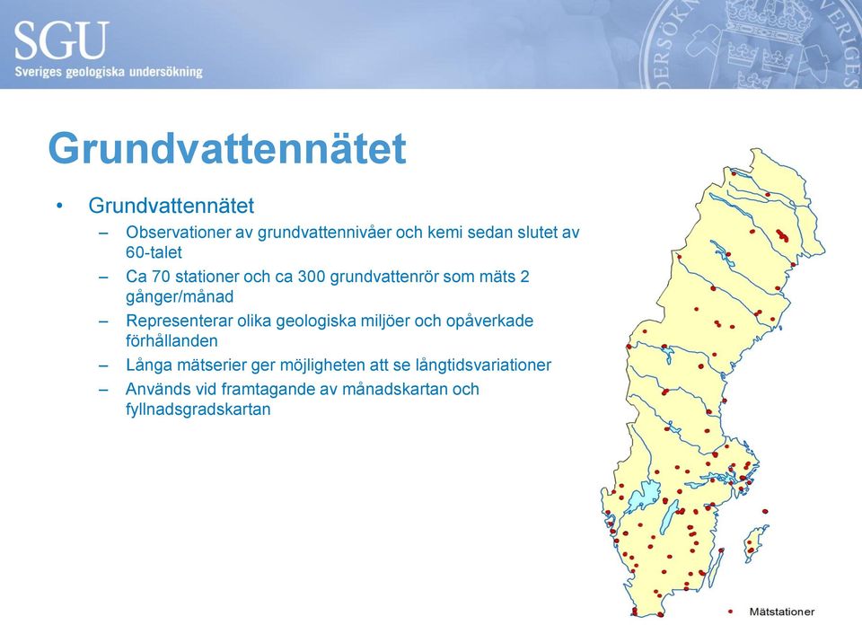 Representerar olika geologiska miljöer och opåverkade förhållanden Långa mätserier ger