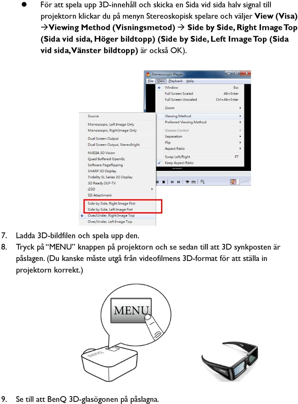 Vänster bildtopp) är också OK). 7. Ladda 3D-bildfilen och spela upp den. 8.