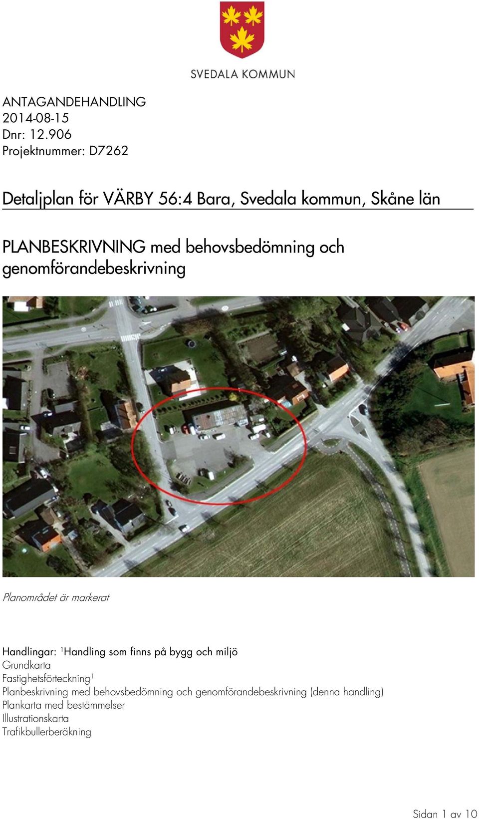 behovsbedömning och genomförandebeskrivning Planområdet är markerat Handlingar: 1 Handling som finns på bygg