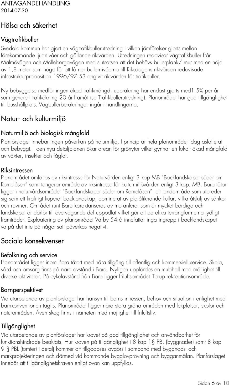 Riksdagens riktvärden redovisade infrastrukturproposition 1996/97:53 angivit riktvärden för trafikbuller.