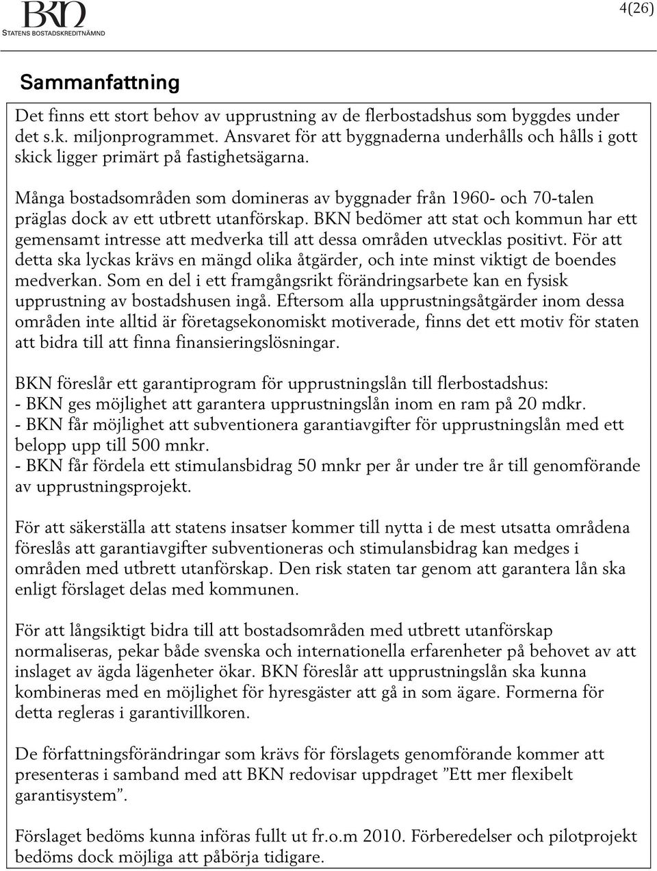 Många bostadsområden som domineras av byggnader från 1960- och 70-talen präglas dock av ett utbrett utanförskap.