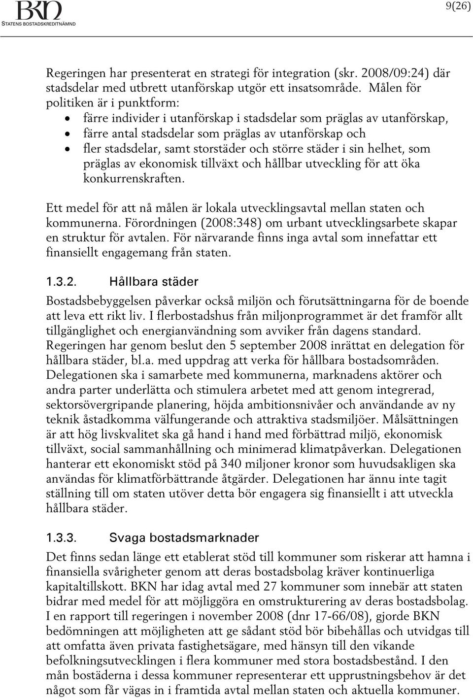 större städer i sin helhet, som präglas av ekonomisk tillväxt och hållbar utveckling för att öka konkurrenskraften. Ett medel för att nå målen är lokala utvecklingsavtal mellan staten och kommunerna.