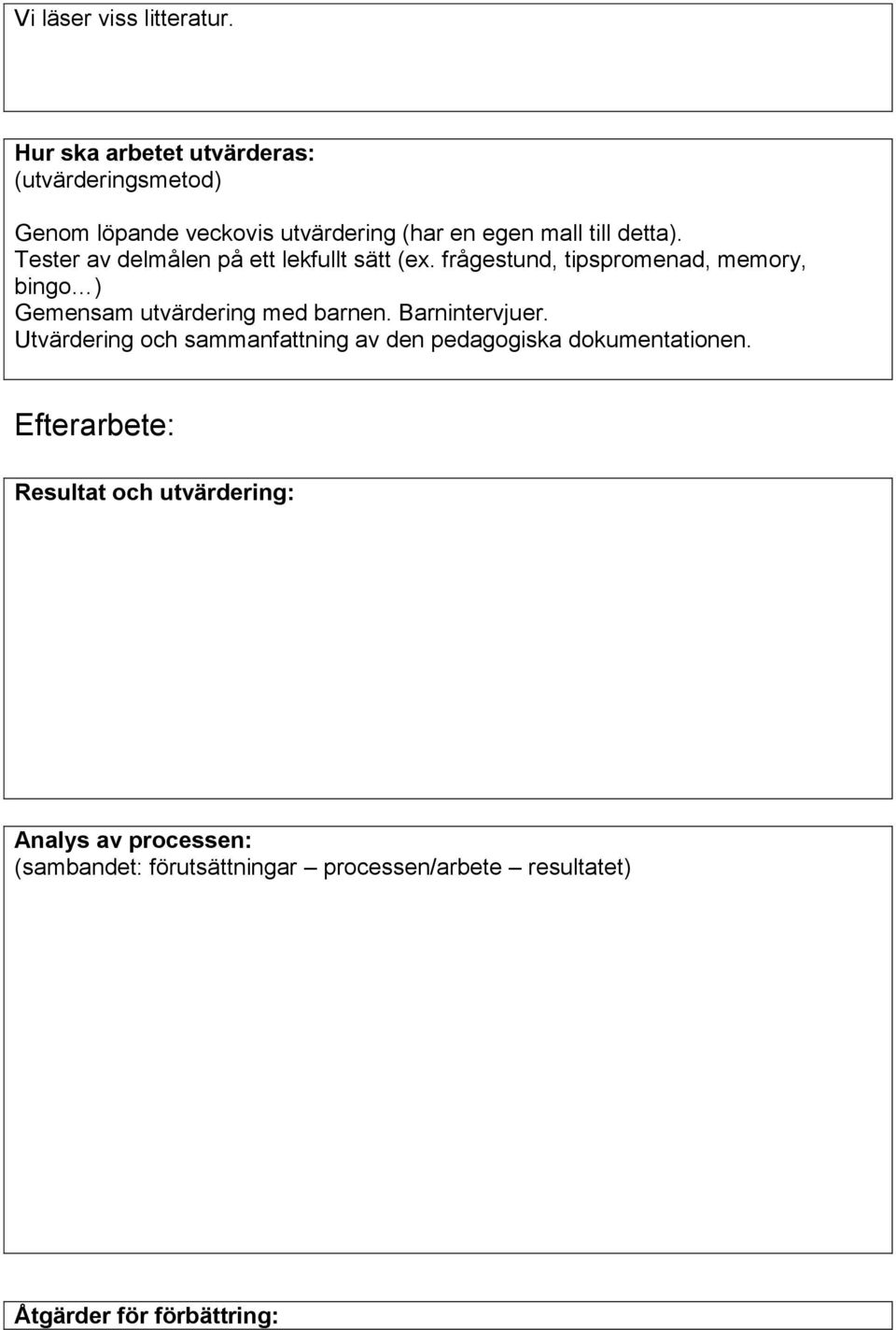 Tester av delmålen på ett lekfullt sätt (ex. frågestund, tipspromenad, memory, bingo ) Gemensam utvärdering med barnen.