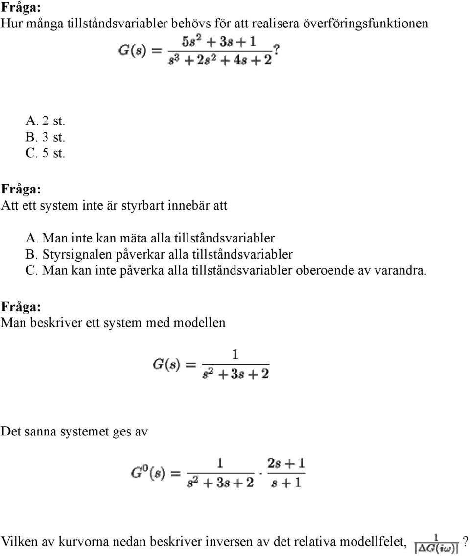 alla tillståndsvariabler Man kan inte påverka alla tillståndsvariabler oberoende av varandra.