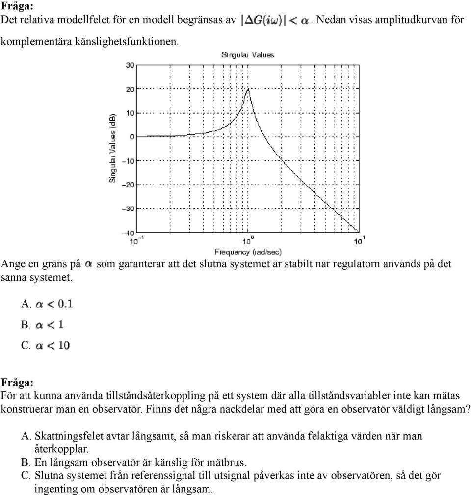 mätas konstruerar man en observatör. Finns det några nackdelar med att göra en observatör väldigt långsam?