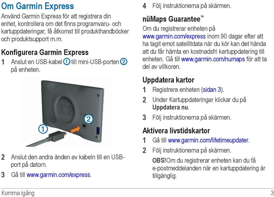 com/express. 4 Följ instruktionerna på skärmen. nümaps Guarantee Om du registrerar enheten på www.garmin.