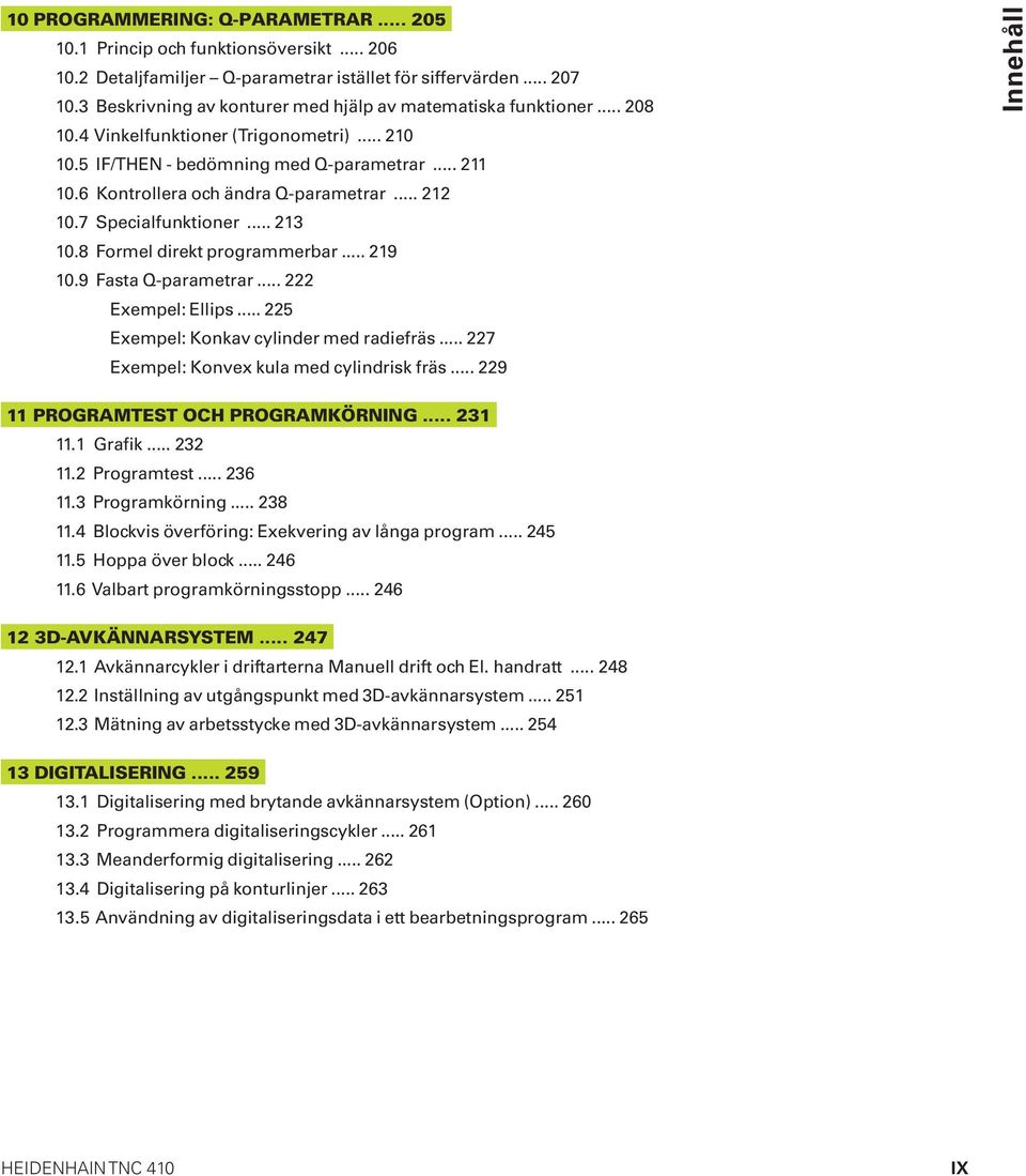 6 Kontrollera och ändra Q-parametrar... 212 10.7 Specialfunktioner... 213 10.8 Formel direkt programmerbar... 219 10.9 Fasta Q-parametrar... 222 Exempel: Ellips.