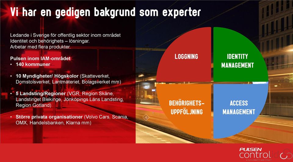 Pulsen inom IAM-området 140 kommuner 10 Myndigheter/ Högskolor (Skatteverket, Domstolsverket, Lantmäteriet, Bolagsverket mm) LOGGNING