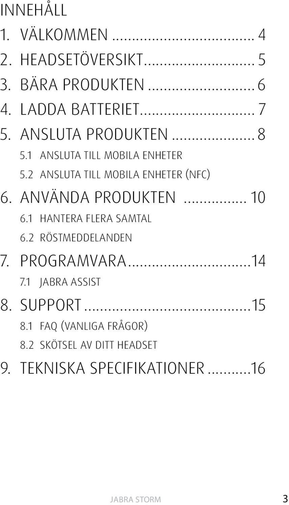 ANVÄNDA PRODUKTEN... 10 6.1 HANTERA FLERA SAMTAL 6.2 RÖSTMEDDELANDEN 7. PROGRAMVARA...14 7.