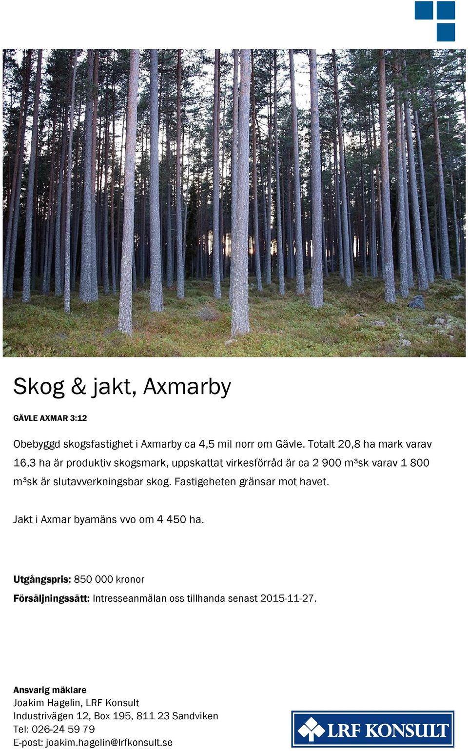 skog. Fastigeheten gränsar mot havet. Jakt i Axmar byamäns vvo om 4 450 ha.