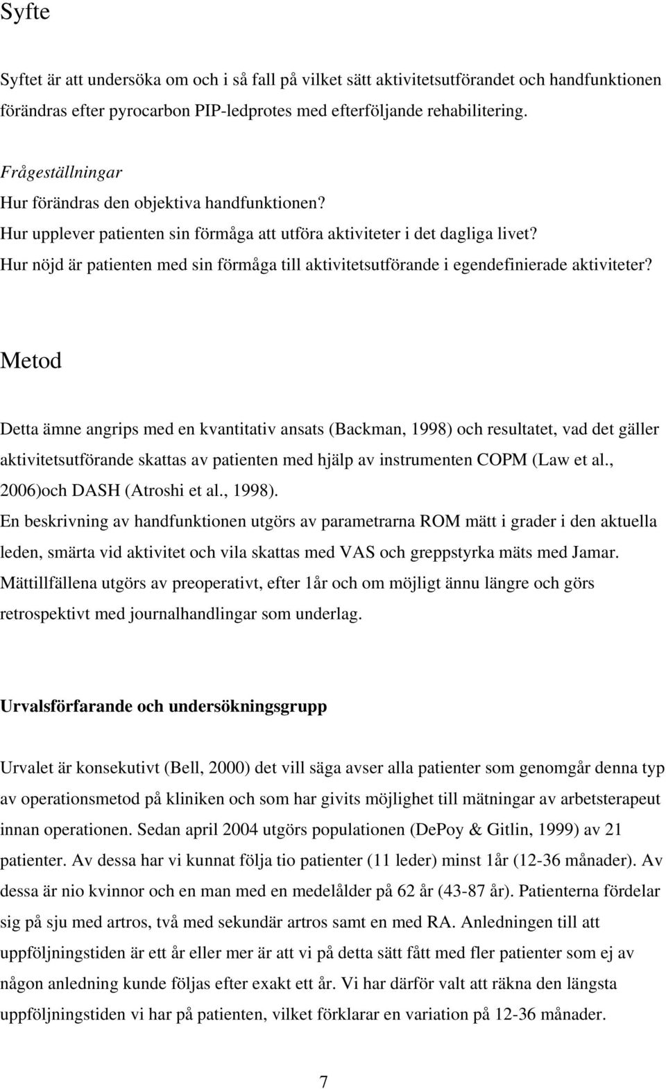 Hur nöjd är patienten med sin förmåga till aktivitetsutförande i egendefinierade aktiviteter?