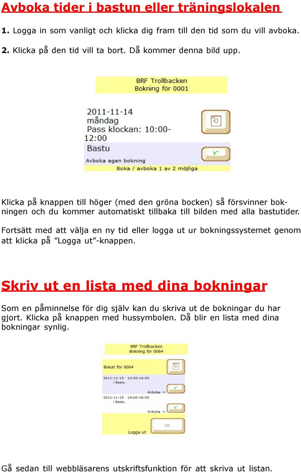 Fortsätt med att välja en ny tid eller logga ut ur bokningssystemet genom att klicka på Logga ut -knappen.