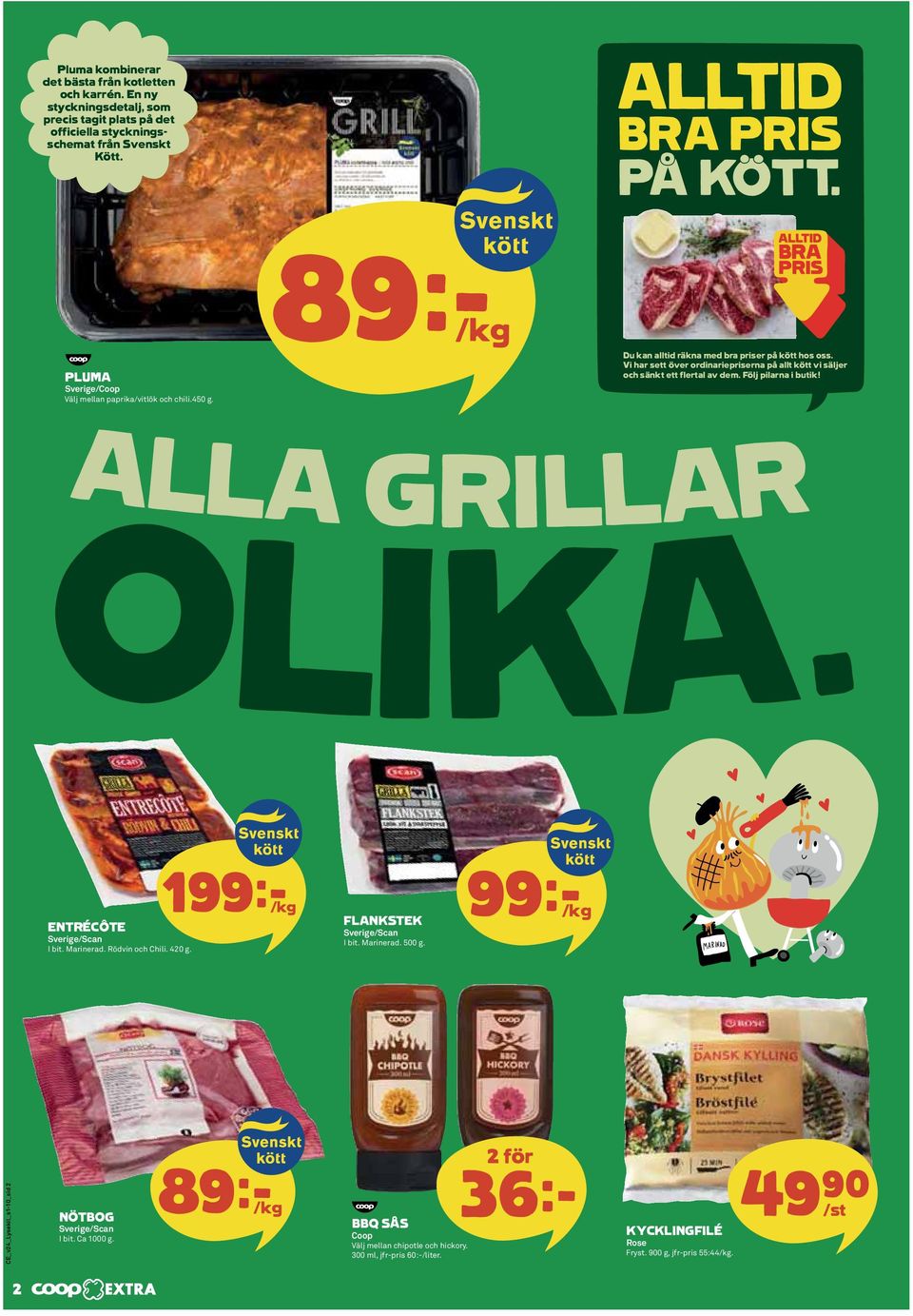 Vi har sett över ordinariepriserna på allt kött vi säljer och sänkt ett flertal av dem. Följ pilarna i butik! ALLA GRILLAR OLIKA. 199k /kg ENTRÉCÔTE Sverige/Scan I bit. Marinerad.