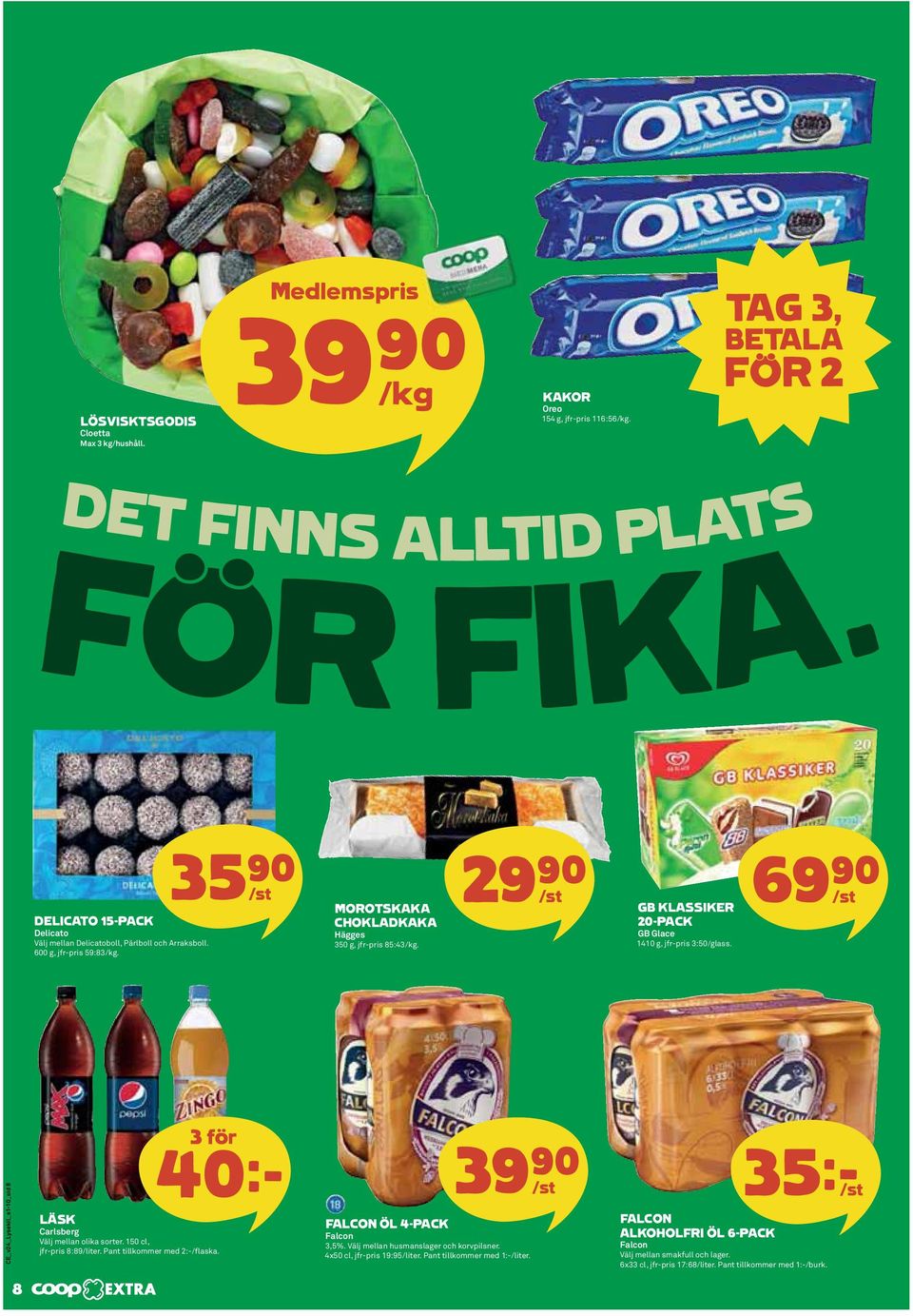 29)= /st GB KLASSIKER 20-PACK GB Glace 1410 g, jfr-pris 3:50/glass. 69)= /st CE_v24_Lysekil_s1-10_sid 8 3 för 40k LÄSK Carlsberg Välj mellan olika sorter. 150 cl, jfr-pris 8:89/liter.