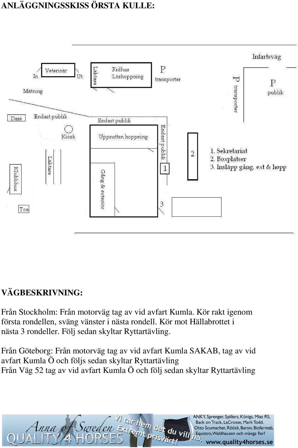 Följ sedan skyltar Ryttartävling.