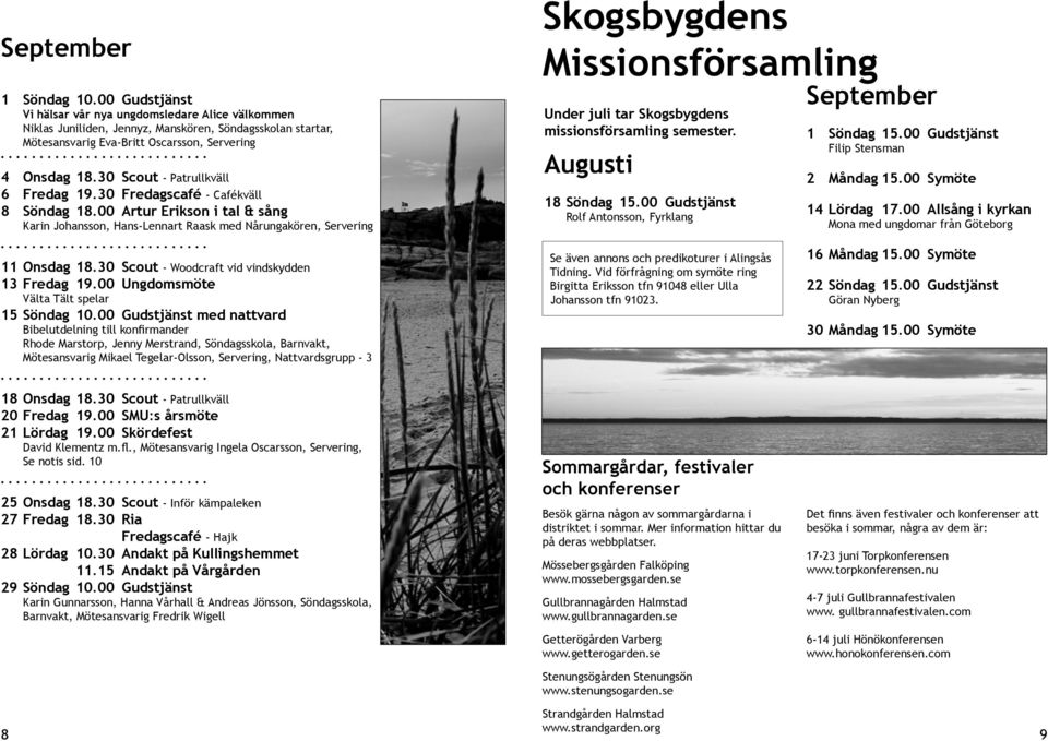 30 Scout - Patrullkväll 6 Fredag 19.30 Fredagscafé - Cafékväll 8 Söndag 18.