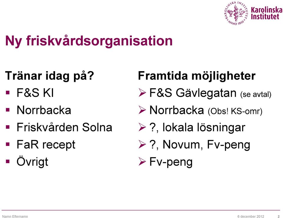 Framtida möjligheter F&S Gävlegatan (se avtal)