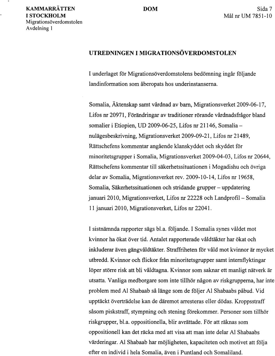 Somalianulägesbeskrivning, Migrationsverket 2009-09-21, Lifos nr 21489, Rättschefens kommentar angående klanskyddet och skyddet för minoritetsgrupper i Somalia, Migrationsverket 2009-04-03, Lifos nr